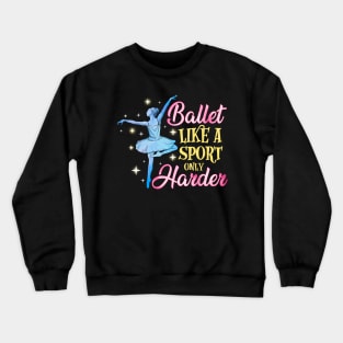 Ballet: Like a Sport Only Harder Funny Dancer Pun Crewneck Sweatshirt